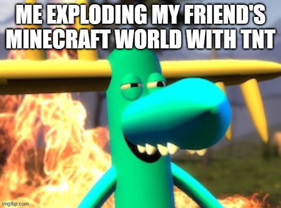 I LOVE GRIEFING | ME EXPLODING MY FRIEND'S MINECRAFT WORLD WITH TNT | image tagged in lumpy on meth,lumpy,htf,minecraft,tnt,happy tree friends | made w/ Imgflip meme maker