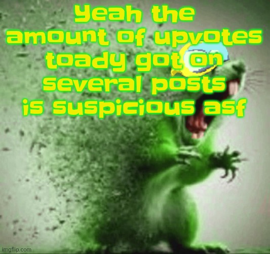 mill | Yeah the amount of upvotes toady got on several posts is suspicious asf | image tagged in mill | made w/ Imgflip meme maker