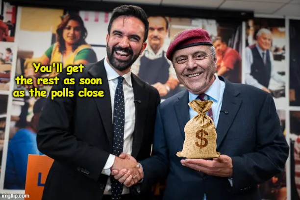 SPOILER Alert: PROVES he is indeed a "Lifelong Newyorker" | You'll get the rest as soon as the polls close | image tagged in sliwa mamdani cash payoff meme | made w/ Imgflip meme maker