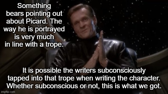 Luther Sloan | Something bears pointing out about Picard. The way he is portrayed is very much in line with a trope. It is possible the writers subconsciou | image tagged in luther sloan | made w/ Imgflip meme maker
