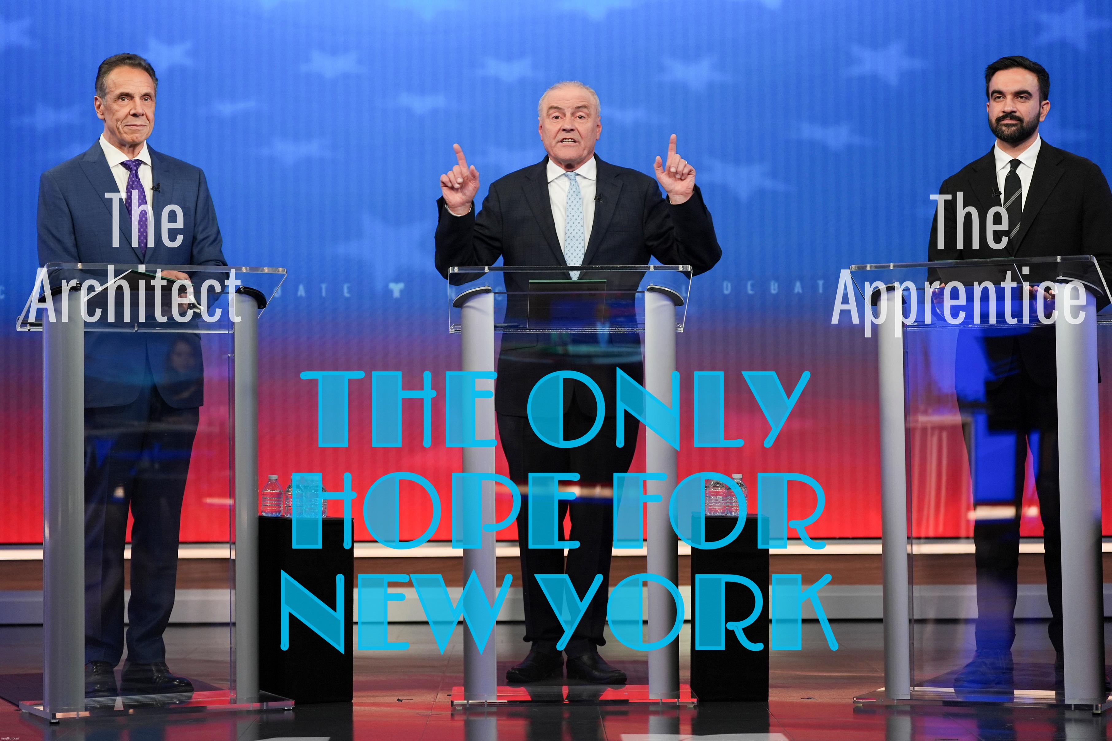 New York City Mayoral Election 2025 | The
Architect The       
Apprentice THE ONLY
HOPE FOR
NEW YORK | image tagged in new york city mayoral election 2025,andrew cuomo,zohran mamdani,the architect and the apprentice,curtis sliwa,vote curtis sliwa | made w/ Imgflip meme maker