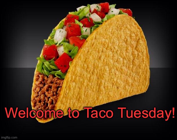 Taco | Welcome to Taco Tuesday! | image tagged in taco | made w/ Imgflip meme maker