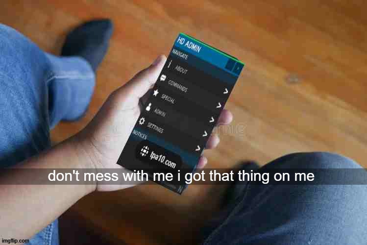 don't mess with me | don't mess with me i got that thing on me | image tagged in memes,real life,roblox,roblox memes | made w/ Imgflip meme maker