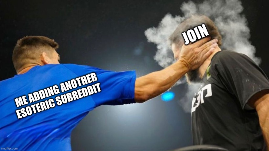 JOIN; ME ADDING ANOTHER ESOTERIC SUBREDDIT | made w/ Imgflip meme maker