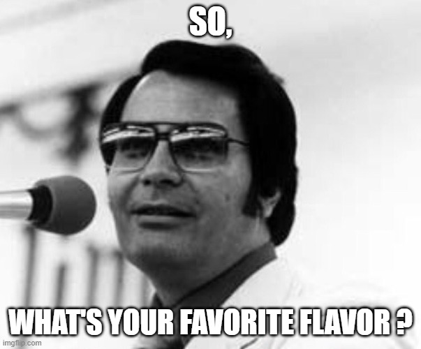 JonesTown | SO, WHAT'S YOUR FAVORITE FLAVOR ? | image tagged in jonestown | made w/ Imgflip meme maker