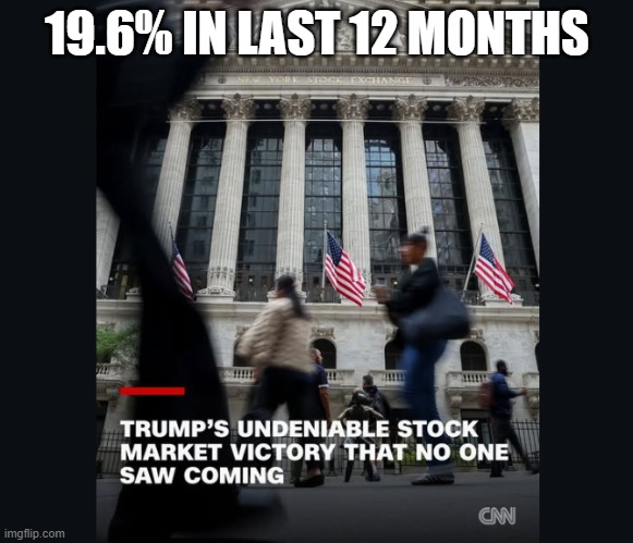 Just want to thank Trump for broadcasting the dip to the nation so that those who aren't stupid could plan accordingly. | 19.6% IN LAST 12 MONTHS | made w/ Imgflip meme maker