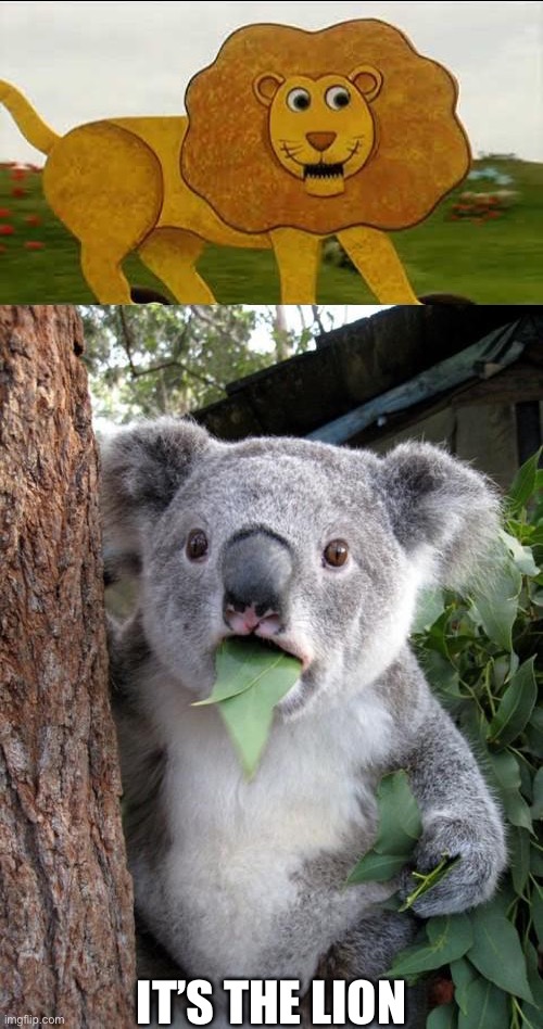The Lion Meme | IT’S THE LION | image tagged in memes,surprised koala,lion,the lion king,teletubbies | made w/ Imgflip meme maker