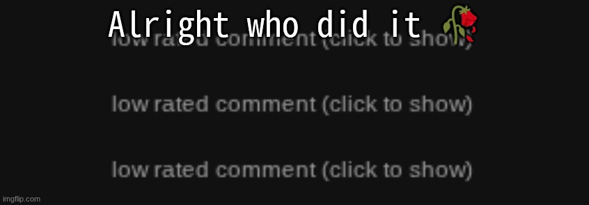 Alright who did it 🥀 | made w/ Imgflip meme maker