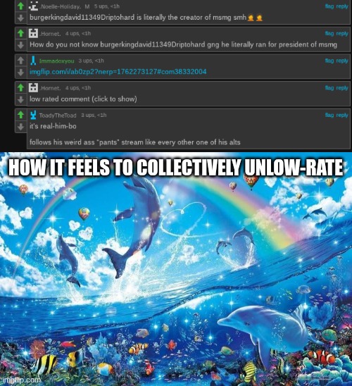HOW IT FEELS TO COLLECTIVELY UNLOW-RATE | image tagged in happy dolphin rainbow | made w/ Imgflip meme maker