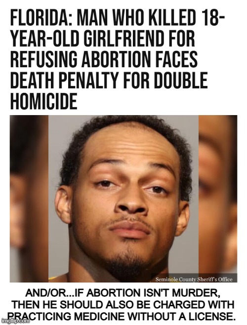 The delusion is real.  You can't have one without the other. | AND/OR...IF ABORTION ISN'T MURDER, THEN HE SHOULD ALSO BE CHARGED WITH PRACTICING MEDICINE WITHOUT A LICENSE. | image tagged in politics | made w/ Imgflip meme maker