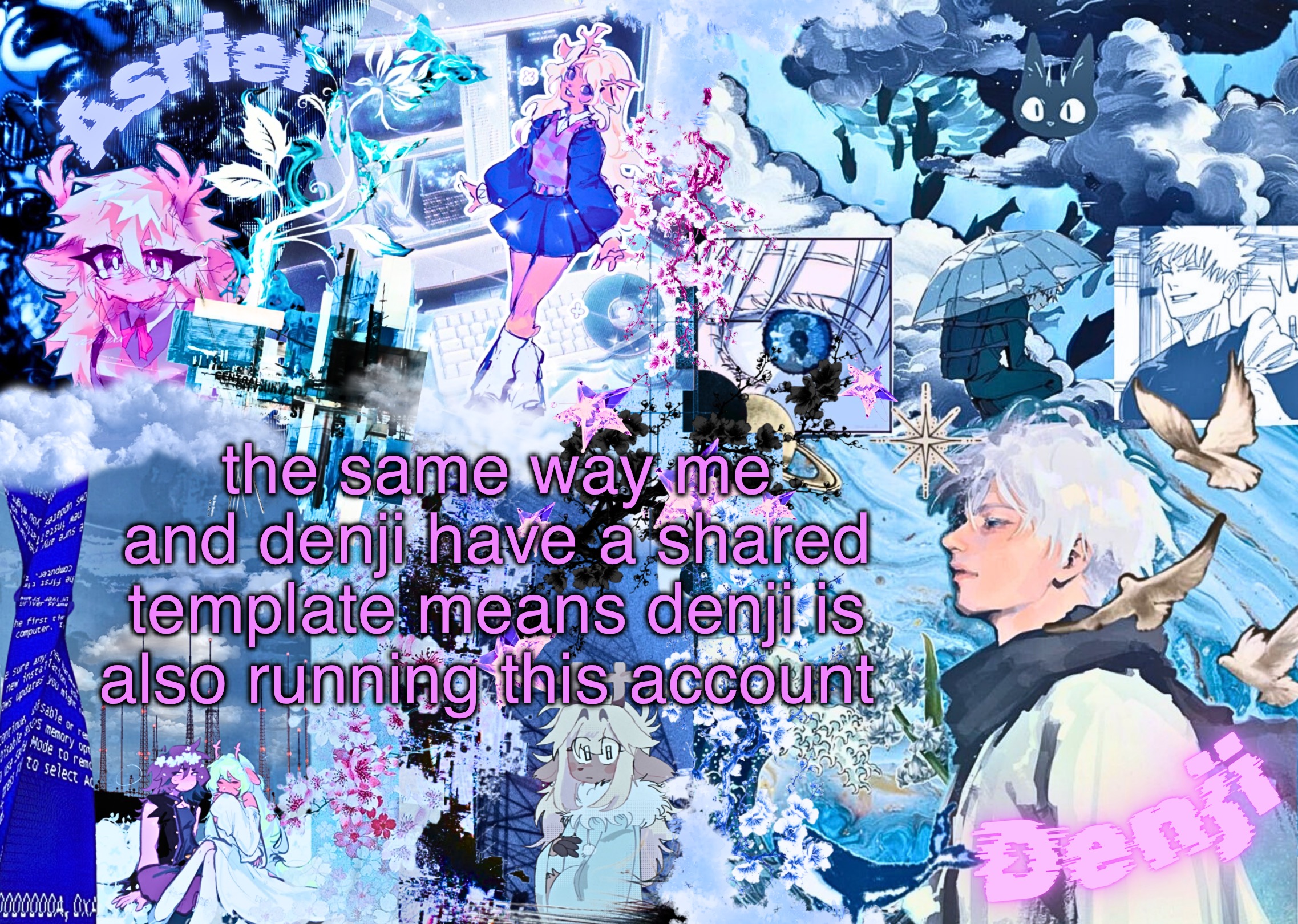 asriel and denji shared template | the same way me and denji have a shared template means denji is also running this account | image tagged in asriel and denji shared template | made w/ Imgflip meme maker