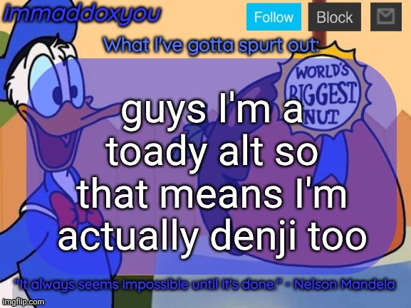 world's biggest nut | guys I'm a toady alt so that means I'm actually denji too | image tagged in world's biggest nut | made w/ Imgflip meme maker
