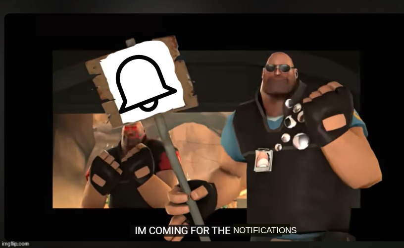 context: I want notifications so yeah uh Il be gone for an hour or more so go wild | NOTIFICATIONS | image tagged in pootis engage i'm coming for the x | made w/ Imgflip meme maker