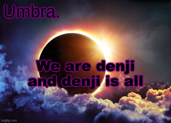 Umbra temp | We are denji and denji is all | image tagged in umbra temp | made w/ Imgflip meme maker