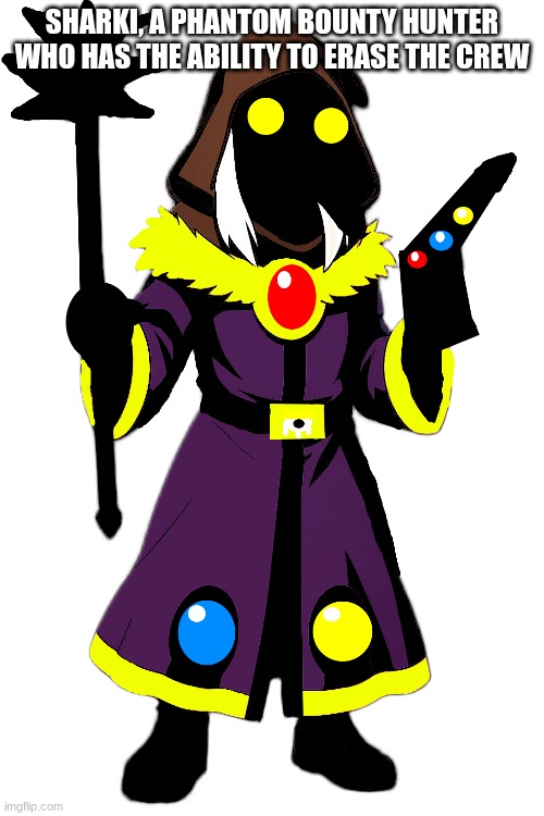 SHARKI, A PHANTOM BOUNTY HUNTER WHO HAS THE ABILITY TO ERASE THE CREW | image tagged in ocs | made w/ Imgflip meme maker