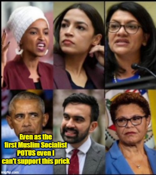 Even as the first Muslim Socialist POTUS even I can't support this prick | made w/ Imgflip meme maker