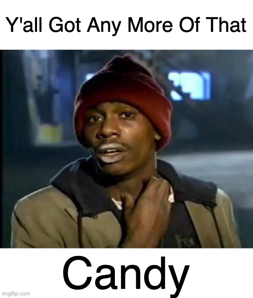 halloween | Y'all Got Any More Of That; Candy | image tagged in memes,y'all got any more of that | made w/ Imgflip meme maker
