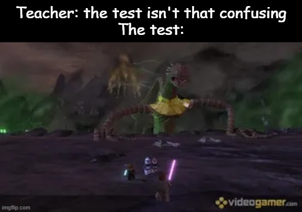 the zillo beast was the most confusing lego game level, you can fight me | Teacher: the test isn't that confusing
The test: | image tagged in lego,game,star wars,lego star wars,3 | made w/ Imgflip meme maker