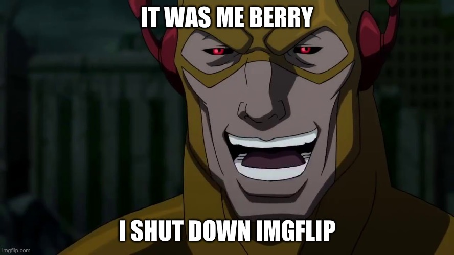 It was me, Barry | IT WAS ME BERRY; I SHUT DOWN IMGFLIP | image tagged in it was me barry | made w/ Imgflip meme maker