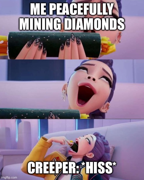 Rumi devour | ME PEACEFULLY MINING DIAMONDS; CREEPER: *HISS* | image tagged in rumi devour | made w/ Imgflip meme maker