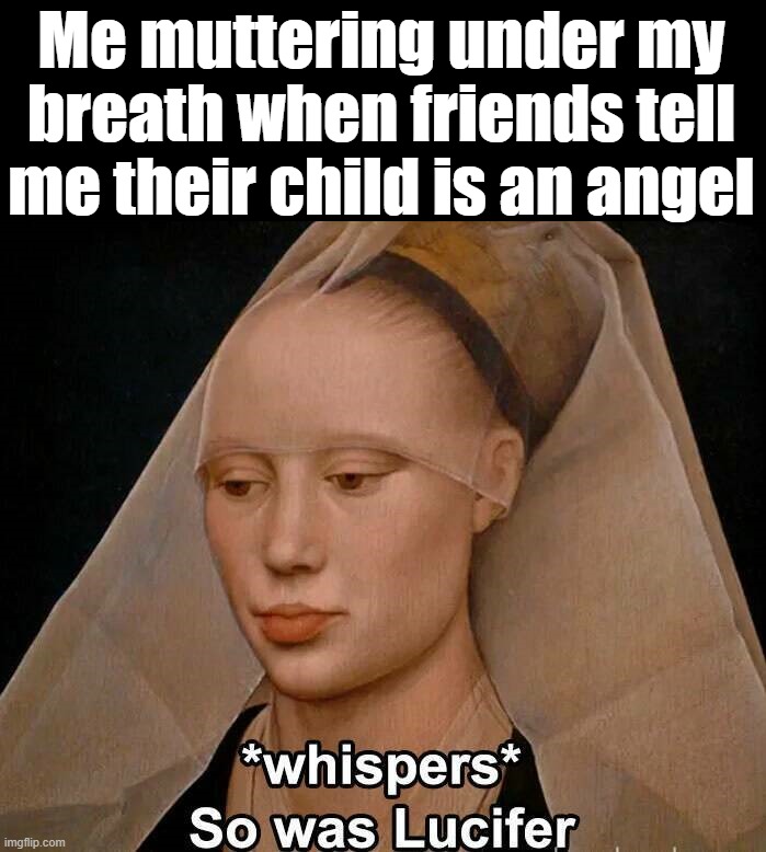 Kids are not all angels | Me muttering under my breath when friends tell me their child is an angel | image tagged in demon | made w/ Imgflip meme maker