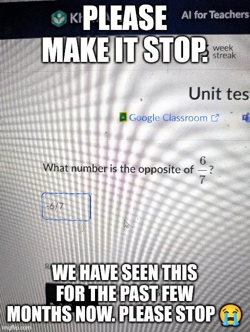 Help | PLEASE MAKE IT STOP. WE HAVE SEEN THIS FOR THE PAST FEW MONTHS NOW. PLEASE STOP 😭 | image tagged in 67 | made w/ Imgflip meme maker