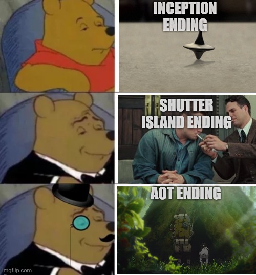 Fancy pooh | INCEPTION ENDING; SHUTTER ISLAND ENDING; AOT ENDING | image tagged in fancy pooh | made w/ Imgflip meme maker