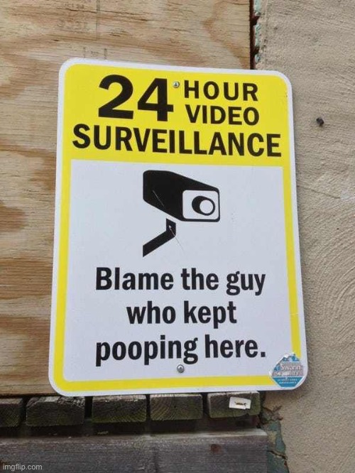 24 Hour Surveillance | image tagged in pooping,surveillance,camera,funny signs,funny memes,blame | made w/ Imgflip meme maker