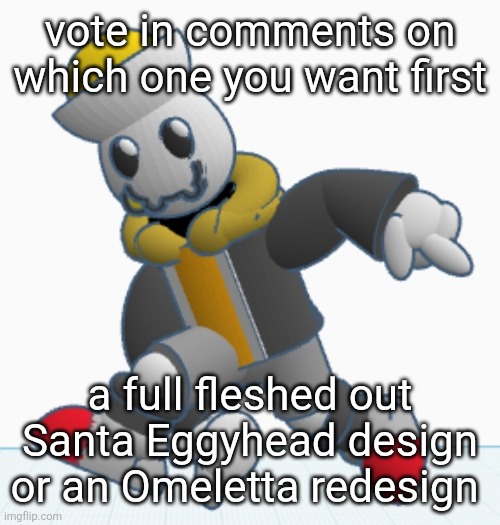 and NO im NOT giving her smaller boobs | vote in comments on which one you want first; a full fleshed out Santa Eggyhead design or an Omeletta redesign | image tagged in eggy sonic adventure pose | made w/ Imgflip meme maker