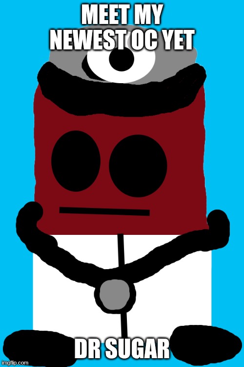 Obviously inspired by Dr Pepper | MEET MY NEWEST OC YET; DR SUGAR | image tagged in ocs | made w/ Imgflip meme maker