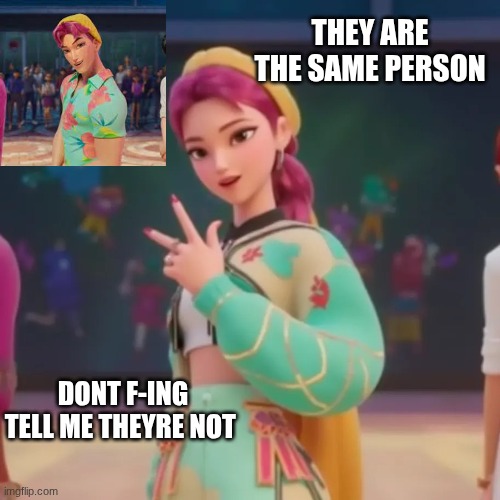 the same thing | THEY ARE THE SAME PERSON; DONT F-ING TELL ME THEYRE NOT | image tagged in abby girl,gender bend | made w/ Imgflip meme maker