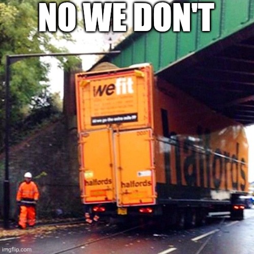 No We Don't | NO WE DON'T | image tagged in chrisjoines1 | made w/ Imgflip meme maker