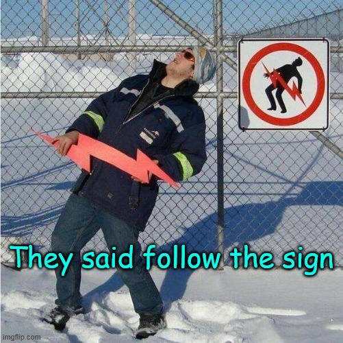 Follow the sign | They said follow the sign | image tagged in eyeroll,follow the sign | made w/ Imgflip meme maker