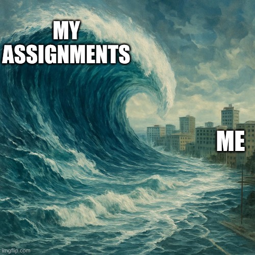 MY ASSIGNMENTS; ME | made w/ Imgflip meme maker