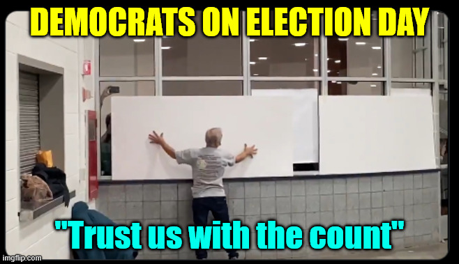 DEMOCRATS ON ELECTION DAY "Trust us with the count" | made w/ Imgflip meme maker