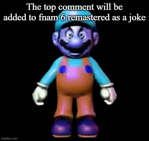 Urio | The top comment will be added to fnam 6 remastered as a joke | image tagged in urio | made w/ Imgflip meme maker
