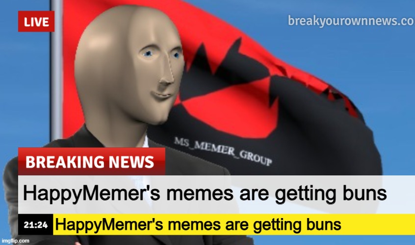 IM GETTING BUNS | HappyMemer's memes are getting buns; HappyMemer's memes are getting buns | image tagged in msmg news december 2022 edition,buns,memes,meme man | made w/ Imgflip meme maker
