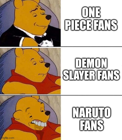 Real | ONE PIECE FANS; DEMON SLAYER FANS; NARUTO FANS | image tagged in tuxedo on top winnie the pooh 3 panel,naruto,one piece | made w/ Imgflip meme maker