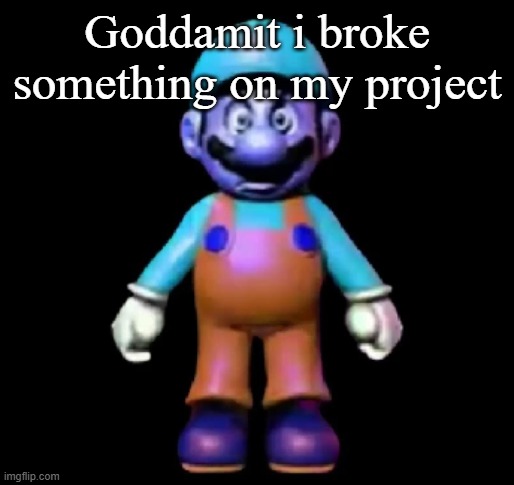 Urio | Goddamit i broke something on my project | image tagged in urio | made w/ Imgflip meme maker
