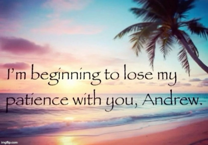 there are a total of four (4) unique images that are in papyrus with this format and mention andrew in some way | made w/ Imgflip meme maker