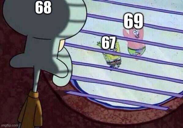 anti 67 movement | 68; 69; 67 | image tagged in squidward window,67,i hate 67,terrible,why,ahhhhhhh | made w/ Imgflip meme maker