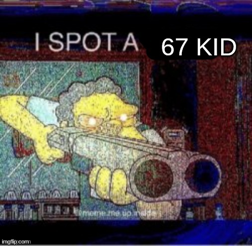 I spot a X | 67 KID | image tagged in i spot a x | made w/ Imgflip meme maker