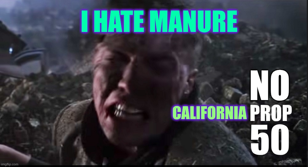 We Hate Manure | I HATE MANURE; NO; CALIFORNIA; PROP; 50 | image tagged in california,manure,poop,criminals,manipulation,just say no | made w/ Imgflip meme maker
