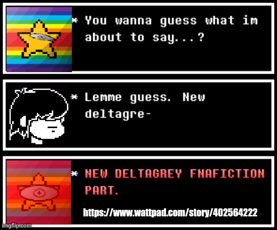 https://www.wattpad.com/story/402564222 | https://www.wattpad.com/story/402564222 | image tagged in fanfiction,deltarune | made w/ Imgflip meme maker