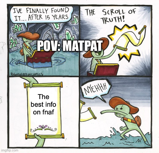 my thoughts: | POV: MATPAT; The best info on fnaf | image tagged in memes,the scroll of truth | made w/ Imgflip meme maker
