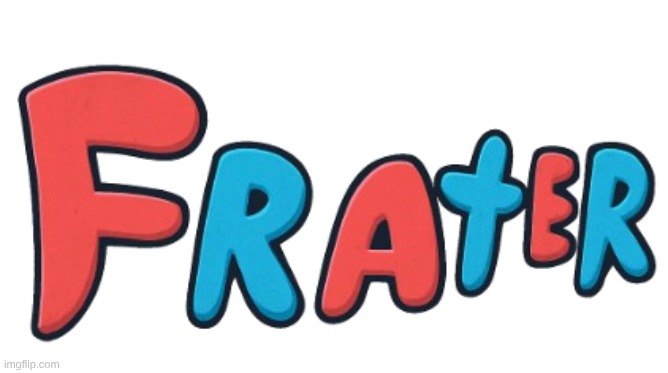 Frater | image tagged in games | made w/ Imgflip meme maker