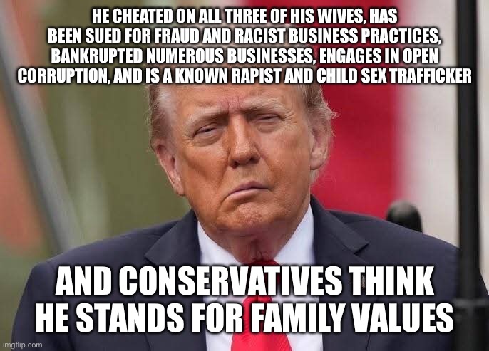 Donald Trump Stroke | HE CHEATED ON ALL THREE OF HIS WIVES, HAS BEEN SUED FOR FRAUD AND RACIST BUSINESS PRACTICES, BANKRUPTED NUMEROUS BUSINESSES, ENGAGES IN OPEN | image tagged in donald trump stroke | made w/ Imgflip meme maker