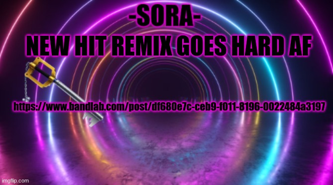 https://www.bandlab.com/post/df680e7c-ceb9-f011-8196-0022484a3197 | NEW HIT REMIX GOES HARD AF; https://www.bandlab.com/post/df680e7c-ceb9-f011-8196-0022484a3197 | image tagged in -sora- template | made w/ Imgflip meme maker