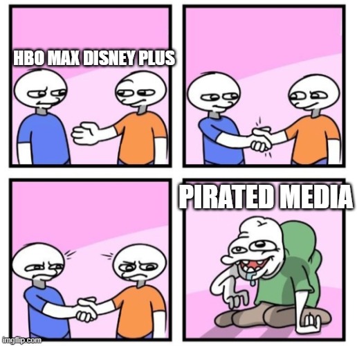We do not need piracy | HBO MAX DISNEY PLUS; PIRATED MEDIA | image tagged in acquired taste | made w/ Imgflip meme maker