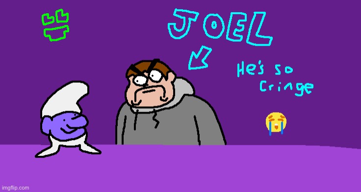 I have to be against the Smurfs, look what they said about my friend | made w/ Imgflip meme maker